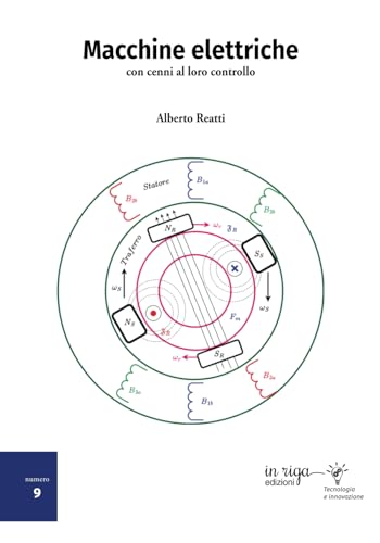 Macchine elettriche: con cenni al loro controllo. Corso universitario per le lauree magistrali in Ingegneria Elettrica e dell'Automazione