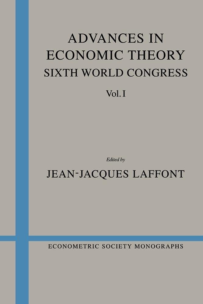 Advances in Economic Theory v1: Sixth World Congress: 20 (Econometric Society Monographs, Series Number 20)