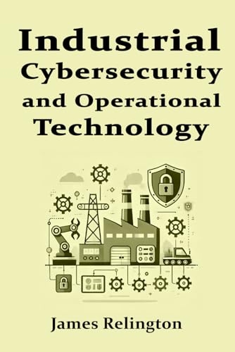 Industrial Cybersecurity and Operational Technology Security (OT)