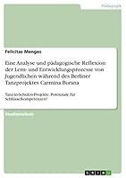 Eine Analyse und p�dagogische Reflexion der Lern- und Entwicklungsprozesse von Jugendlichen w�hrend des Berliner Tanzprojektes Carmina Burana: Tanz-in-Schulen-Projekte. Potenziale f�r Schl�sselkompete 3668753873 Book Cover