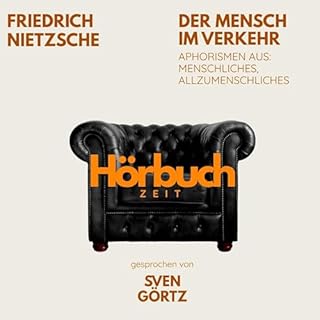 Der Mensch im Verkehr. Aphorismen aus: Menschliches, Allzumenschliches. Audiobook By Friedrich Nietzsche cover art