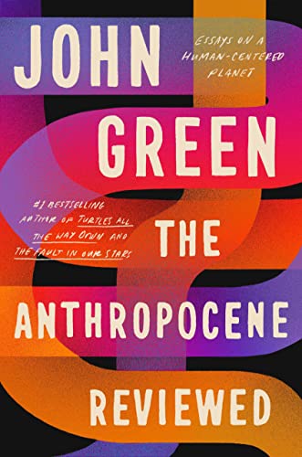 The Anthropocene Reviewed: Essays on a Human-Ce... 0525555234 Book Cover