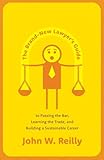 The Brand-New Lawyer's Guide to Passing the Bar, Learning the Trade, and Building a Sustainable Career