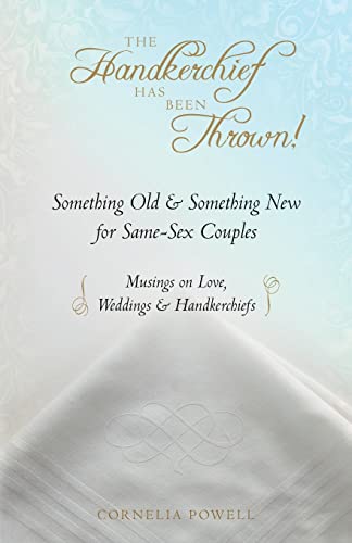 The Handkerchief Has Been Thrown!: Something Old & Something New for Same-Sex Couples ~ Musings on Love, Weddings & Handkerchiefs