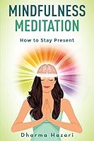 Mindfulness Meditation: Learn to Stay Present in the Moment and Reduce Stress (10-minute daily practice) 1731188005 Book Cover