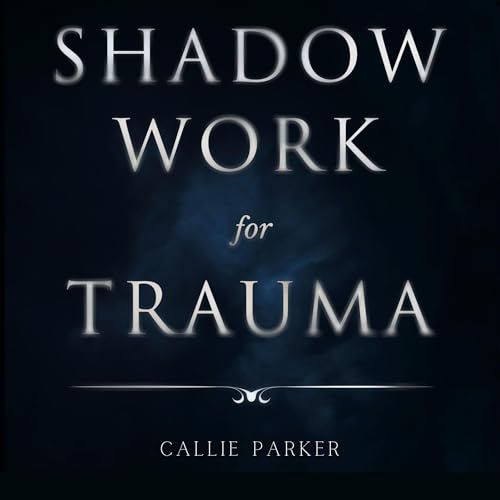Shadow Work for Trauma by Callie Parker episode artwork