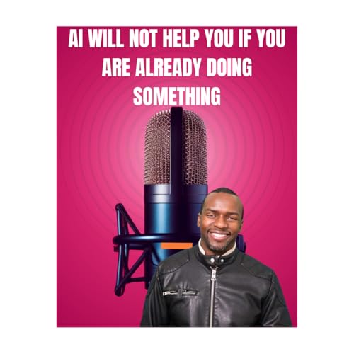 🎙️ AI Will NOT Help You If You&rsquo;re Not Already Doing Something By Darcy Ogandaga