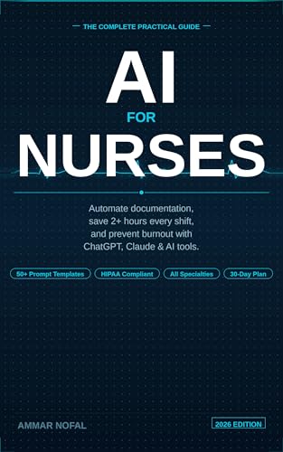 AI for Nurses: The Complete Guide to Automating Documentation, Saving 2+ Hours Every Shift, and Preventing Burnout with ChatGPT, Claude, and AI Tools
