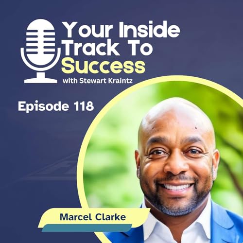 Reach Your Full Potential with Marcel Clarke | Ep 118 Your Inside Track to Success
