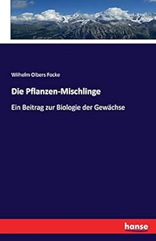 Paperback Die Pflanzen-Mischlinge: Ein Beitrag zur Biologie der Gewächse [German] Book