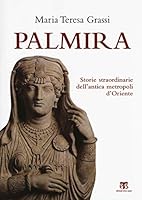 Palmira: Storie Straordinarie Dell'antica Metropoli d'Oriente 8862404786 Book Cover