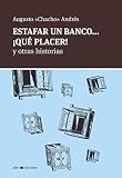 Estafar un banco... ¡Qué placer!: y otras historias (Spanish Edition)