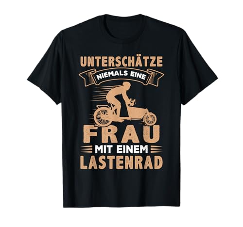 Unterschätze niemals eine Frau mit Lastenrad Lastenfahrrad T-Shirt