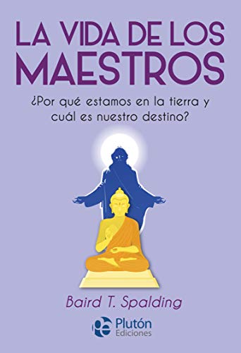 La vida de los Maestros: ¿Por qué estamos en la tierra y cuál es nuestro destino? (Colección Nueva Era)