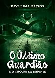 O último guardião: E o tesouro da serpente (Portuguese Edition)