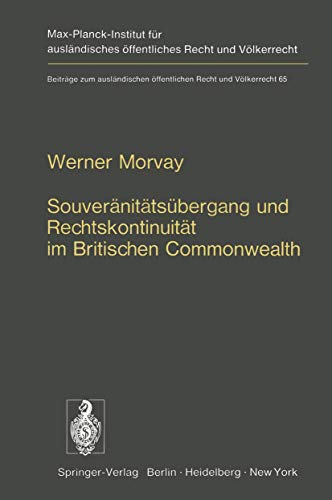 Souveränitätsübergang und Rechtskontinuität im Britischen Commonwealth: Ein Beitrag zur Lehre von der Staatensukzession (Beiträge zum ausländischen ... Recht und Völkerrecht, 65) (German Edition)