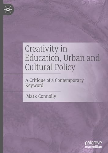 Creativity in Education, Urban and Cultural Policy: A Critique of a Contemporary Keyword