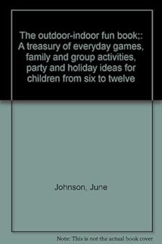 Unknown Binding The outdoor-indoor fun book;: A treasury of everyday games, family and group activities, party and holiday ideas for children from six to twelve Book