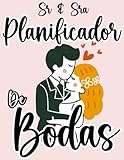  Sr y Sra planificador de bodas: Planificador y agenda para novias o novios/Toda la preparacion previa para una boda de cuento/ listas de verificación , menu, flores, invitados...