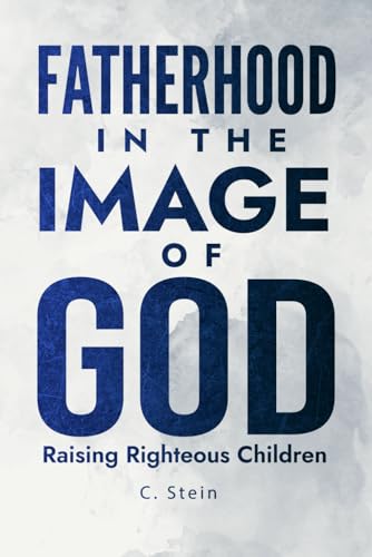 Fatherhood In The Image Of God: Raising Righteous Children (The Dad Pack)