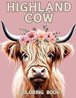 Highland Cow Coloring Book: 40 Creative Designs, For Kids, Teens and Adults, Fine Motor Skill Development (Stress Relief) B0D29K5NZN Book Cover