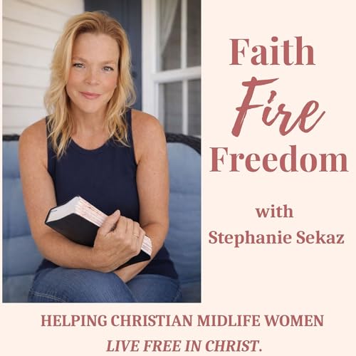 Page de couverture de Faith Fire Freedom | Christian Encouragement for Midlife Women, Find Your Purpose and Calling, Renew Yo