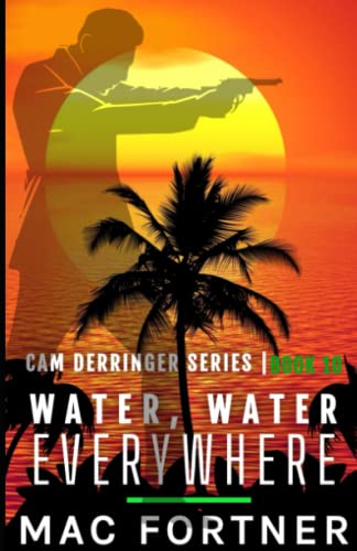 Water, Water Everywhere: A Cam Derringer Novel (Tropical Adventure Series Book 10)