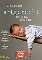 artgerecht - Das andere Baby-Buch: Natuerliche Beduerfnisse stillen. Gesunde Entwicklung foerdern. Naturnah erziehen 3466346053 Book Cover