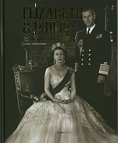 Elizabeth & Philip - L'Histoire d'une vie