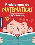  Problemas de Matemáticas 6º de Primaria: Cuaderno de repaso de matemáticas con más de 100 ejercicios para niños de 11 y 12 años