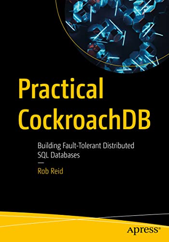 Practical CockroachDB: Building Fault-Tolerant Distributed SQL Databases view 2