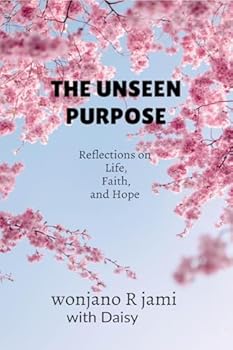 The unseen purpose: Reflections on life, faith, and Hope
