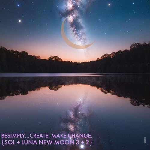 BeSimply...Create. Make Change. {Sol + Luna New Moon 3 + 2} Podcast Por  arte de portada