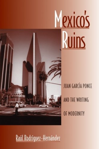 Mexico's Ruins: Juan Garcia Ponce and the Writing of Modernity (SUNY series in Latin American and Iberian Thought and Culture)      Kindle Edition
