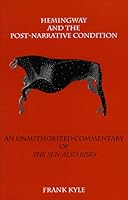 Hemingway and the Post Narrative Condition: An Unauthorized Commentary of the Sun Also Rises 1560024089 Book Cover