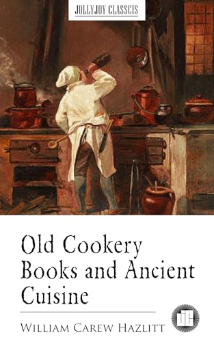 Old Cookery Books and Ancient Cuisine (English Edition)