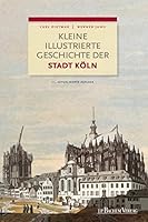 Kleine illustrierte Geschichte der Stadt Köln 3761622260 Book Cover