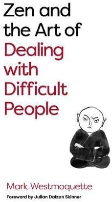 Zen and the Art of Dealing with Difficult People: How to Learn from Your Troublesome Buddhas