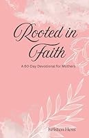 Rooted in Faith: A 60-Day Devotional for Mothers (Gracefully Rooted in Faith Devotionals) B0F5W1WYQ8 Book Cover