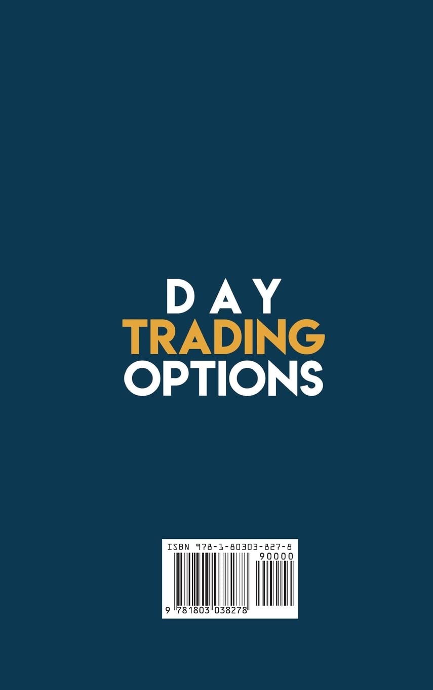 Day Trading Options: The First Investors Guide to Know the Secrets of Options for Beginners. Learn Trading Basics to Increase Your Earnings and Acquire the Right Mindset for Investing.