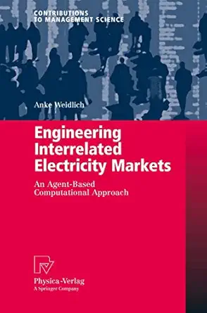 Engineering Interrelated Electricity Markets: An Agent-Based Computational Approach 2008th Edition Engineering Interrelated Electricity Markets: An Agent-Based Computational Approach 2008th Edition book cover