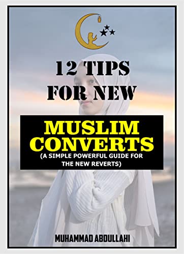 12 Tips for Muslim Converts: A SIMPLE POWERFUL GUIDE FOR THE NEW ...
