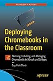 Deploying Chromebooks in the Classroom: Planning, Installing, and Managing Chromebooks in Schools and Colleges