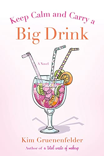 Keep Calm and Carry a Big Drink: A Novel (There's Cake in My Future, 2)