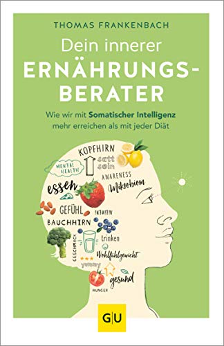 Dein innerer Ernährungsberater: Wie wir mit somatischer Intelligenz mehr erreichen als mit jeder Diät (Abnehmen mit GU)