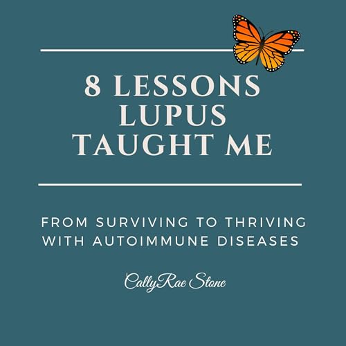 Listen to 8 Lessons Lupus Taught Me by CallyRae Stone episode artwork