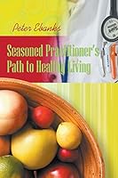Seasoned Practitioner’s Path to Healthy Living 1682560120 Book Cover
