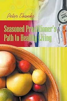 Paperback Seasoned Practitioner's Path to Healthy Living Book