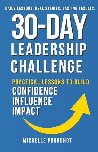 30-Day Leadership Challenge: Practical Lessons To Build Confidence Influence Impact