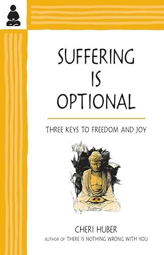 Suffering Is Optional: Three Keys to Freedom and Joy